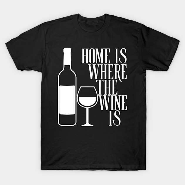 Home Is Where The Wine Is T-Shirt by Draven